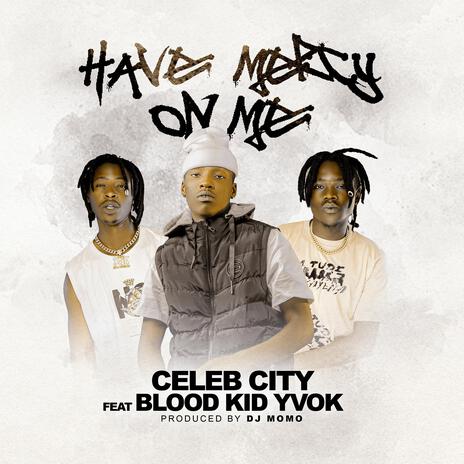 Celeb City ft Blood Kid Yvok – Have Mercy On Me